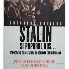 Gheorghe Onisoru - Stalin si poporul rus... Democratie si dictatura in Romania contemporana (editia 2021)