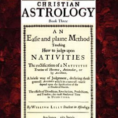 Christian Astrology, Book 3: An Easie and Plaine Method How to Judge Upon Nativities