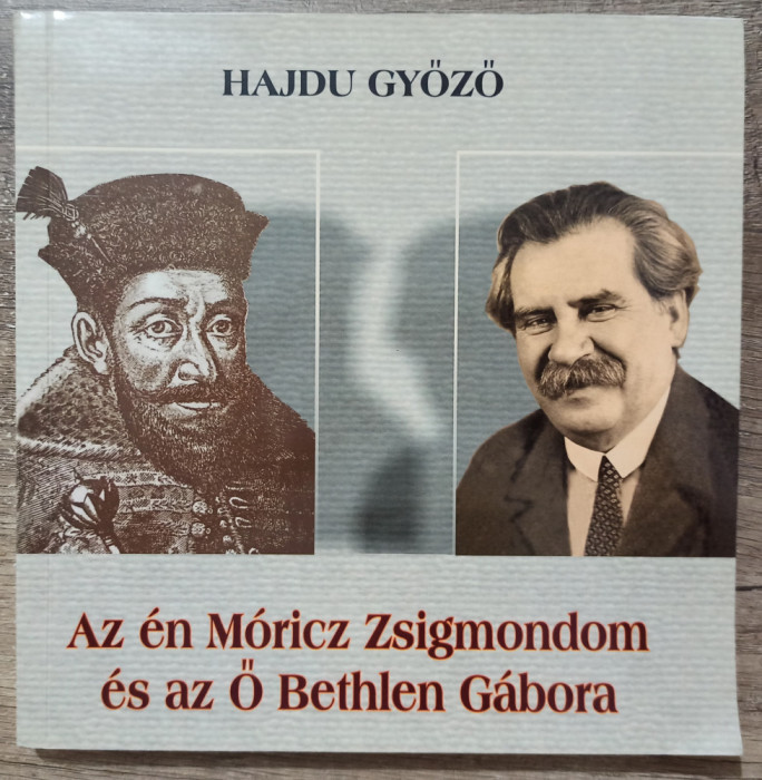 Az en Moricz Zsigmondom es az O Bethlen Gaborra - Hajdu Gyozo// dedicatie