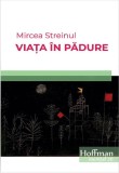 Viata in padure | Mircea Streinul