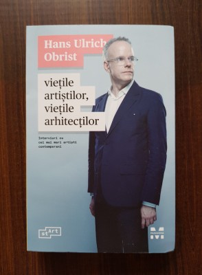 Hans Ulrich Obrist - Vietile artistilor, vietile arhitectilor foto