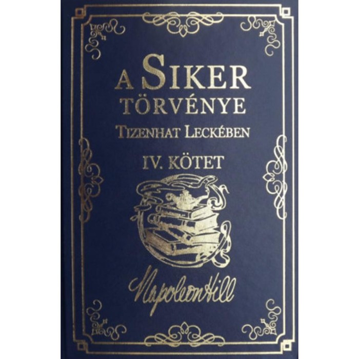 A Siker T&ouml;rv&eacute;nye Tizenhat Leck&eacute;ben IV. k&ouml;tet - Napoleon Hill