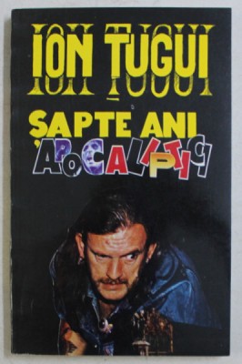 SAPTE ANI APOCALIPTICI (DEZVALUIRILE CONTELUI INCAPUCCIATO) ED. REVAZUTA SI ADAUGITA de ION TUGUI , 1994 foto