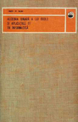 Algebra Liniara A Lui Boole Si Aplicatiile Ei In Informatica - Raoul De Palma ,560965 foto