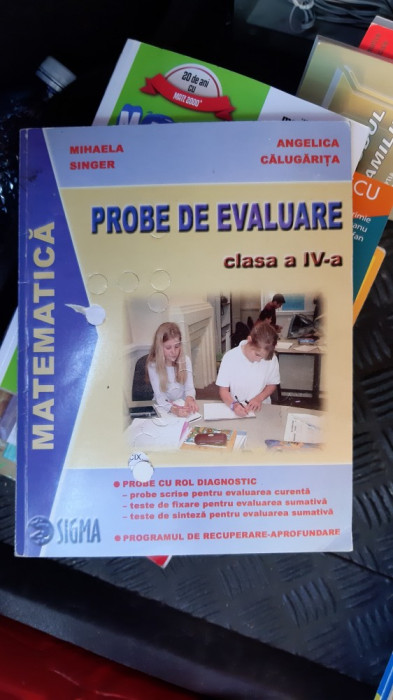 MATEMATICA PROBE DE EVALUARE CLASA A IV A - SINGER ,CALUGARITA SIGMA