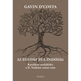 Az egyh&aacute;z &eacute;s a zsid&oacute;s&aacute;g - Katolikus tanfejlőd&eacute;s a II. Vatik&aacute;ni zsinat ut&aacute;n - Gavin D&#039;costa