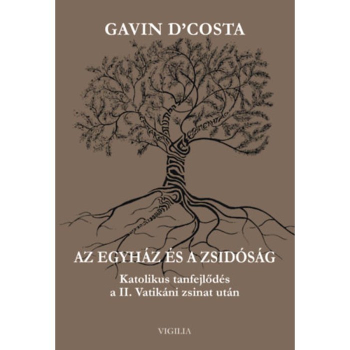Az egyh&aacute;z &eacute;s a zsid&oacute;s&aacute;g - Katolikus tanfejlőd&eacute;s a II. Vatik&aacute;ni zsinat ut&aacute;n - Gavin D&#039;costa
