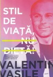 Carte Valentin Vasile Stil de viata nu dieta Nutritie Sanatate Bunastare Ghid