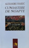 Cumpara ieftin Cunoastere de noapte - 1998 - Alexandru Ivasiuc (S175)