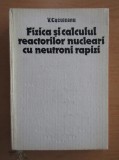 FIZICA SI CALCULUL REACTORILOR NUCLEARI CU NEUTRONI RAPIZI - V. CUCULEANU 1983