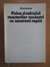 FIZICA SI CALCULUL REACTORILOR NUCLEARI CU NEUTRONI RAPIZI - V. CUCULEANU 1983