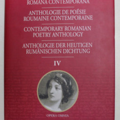 ANTOLOGIE DE POEZIE ROMANA CONTEMPORANA , VOLUMUL IV , DIN COLECTIA OPERA OMNIA , POEZIA CONTEMPORANA , 2015 *EDITIE PLURILINGVISTICA