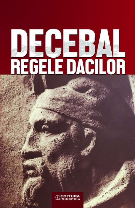 Decebal, regele dacilor - Constantin C. Petolescu