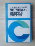 Cornel Regman - Nu numai despre critici