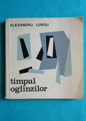 Alexandru Lungu &amp;ndash; Timpul oglinzilor ( prima editie ) foto