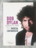 Bob Dylan - Suflare &icirc;n v&acirc;nt (100 de poeme traduse de Mircea Cărtărescu)