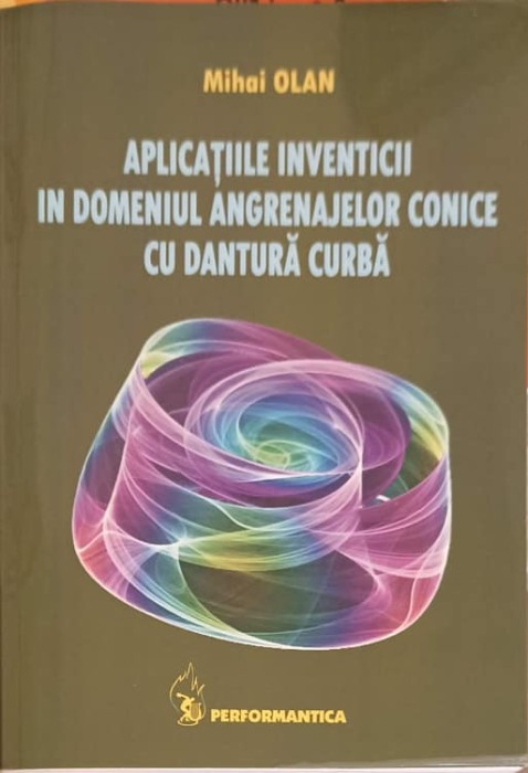 APLICATIILE IVENTICII IN DOMENIUL ANGRENAJELOR CONICE CU DANTURA CURBA-MIHAI OLAN-253666
