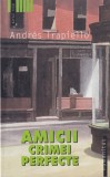 Andr&eacute;s Trapiello - Amicii crimei perfecte