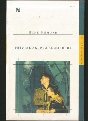 PRIVIRE ASUPRA SECOLULUI - RENE REMOND - BIBLIOTECA DE POLITICĂ foto