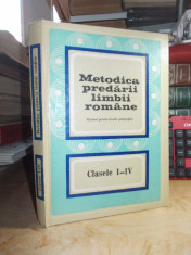 METODICA PREDARII LIMBII ROMANE : CLASELE I-IV ,MANUAL PT. LICEE PEDAGOGICE,1977 foto