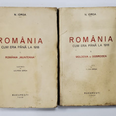 ROMANIA CUM ERA PANA LA 1918 - N. IORGA, VOLUMUL I - ROMANIA MUNTEANA , VOLUMUL II-MOLDOVA SI DOBROGEA, 1939 -1940