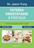 Puterea vindecătoare a postului. Ghidul popular pentru post intermitent, alternativ sau extins