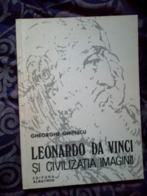 n8 Leonardo da Vinci si civilizatia imaginii - Gheorghe Ghitescu foto