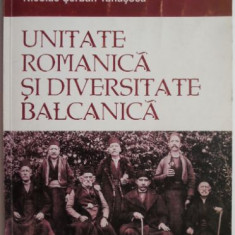 Unitate romanica si diversitate balcanica. Contributii la istoria romanitatii balcanice – Anca Tanasoca, Nicolae Serban Tanasoca