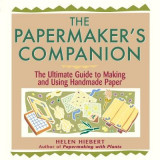 The Papermaker&#039;s Companion: The Ultimate Guide to Making and Using Handmade Paper