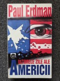 ULTIMELE ZILE ALE AMERICII - Paul Erdman