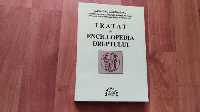 TRATAT DE ENCICLOPEDIA DREPTULUI - ALEXANDRU VALLIMARESCU