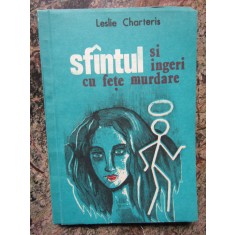 SFANTUL SI INGERI CU FETE MURDARE - LESLIE CHARTERIS , 1991