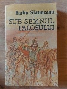 Sub semnul palosului- Barbu Slatineanu foto