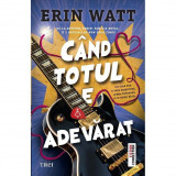 Cand Totul E Adevarat, Erin Watt - Editura Trei