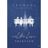 N&eacute;lk&uuml;lem - N&eacute;lk&uuml;led - L&eacute;gr&aacute;di Gergely