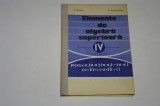 Elemente de algebra superioara - manual anul IV liceu - Hollinger