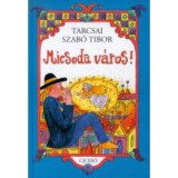 Micsoda v&aacute;ros! - Tarcsai Szab&oacute; Tibor