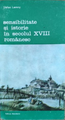 Sensibilitate Si Istorie In Secolul Xviii Romanesc - Stefan Lemny , E826 foto