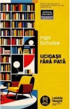 Ucigasii fara pata Roman Ingo Schulze Beletristica Traducere Mihai-D. Grigore