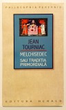 Melchisedec sau Traditia Primordiala, Jean Tourniac, Herald, 2009, Iudaism, Crestinism, Politica, Religie, Teologie