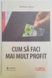 CUM SA FACI MAI MULT PROFIT de MICHAEL K. LAWSON , 1998