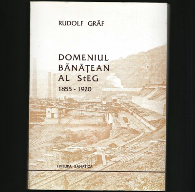 DOMENIUL BĂNĂȚEAN AL STEG 1855-1920 DEDICAȚIE ȘI AUTOGRAF, RUDOLF GRAF, BANATICA foto