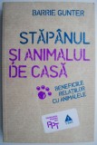 Stapanul si animalul de casa. Beneficiile relatiilor cu animalele &ndash; Barrie Gunter