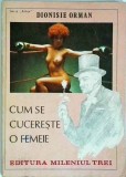 Carte Dionisie Orman - Cum se cucereste o femeie. Ghid practic de seductie, relatii interpersonale si flirt. Stare buna, editie 1990