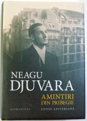 AMINTIRI DIN PRIBEGIE ( 1948 - 1990 ) de NEAGU DJUVARA , EDITIE ANIVERSARA , 2012 foto