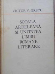 SCOALA ARDELEANA SI UNITATEA LIMBII ROMANE LITERARE-VICTOR V. GRECU-218049
