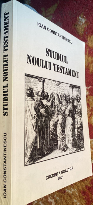 STUDIUL NOULUI TESTAMENT,IOAN CONSTANTINESCU/CREDINTA NOASTRA 2001