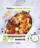 Cumpara ieftin Retete cu carne de pui. 3 ingrediente. 15 minute/Anne Loiseau