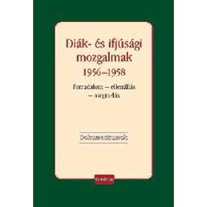 Di&aacute;k- &eacute;s ifj&uacute;s&aacute;gi mozgalmak 1956-1958 - Forradalom - ellen&aacute;ll&aacute;s - megtorl&aacute;s - Vida Istv&aacute;n