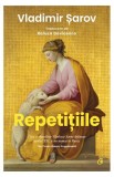 Repetițiile - Paperback brosat - Vladimir Șarov - Curtea Veche